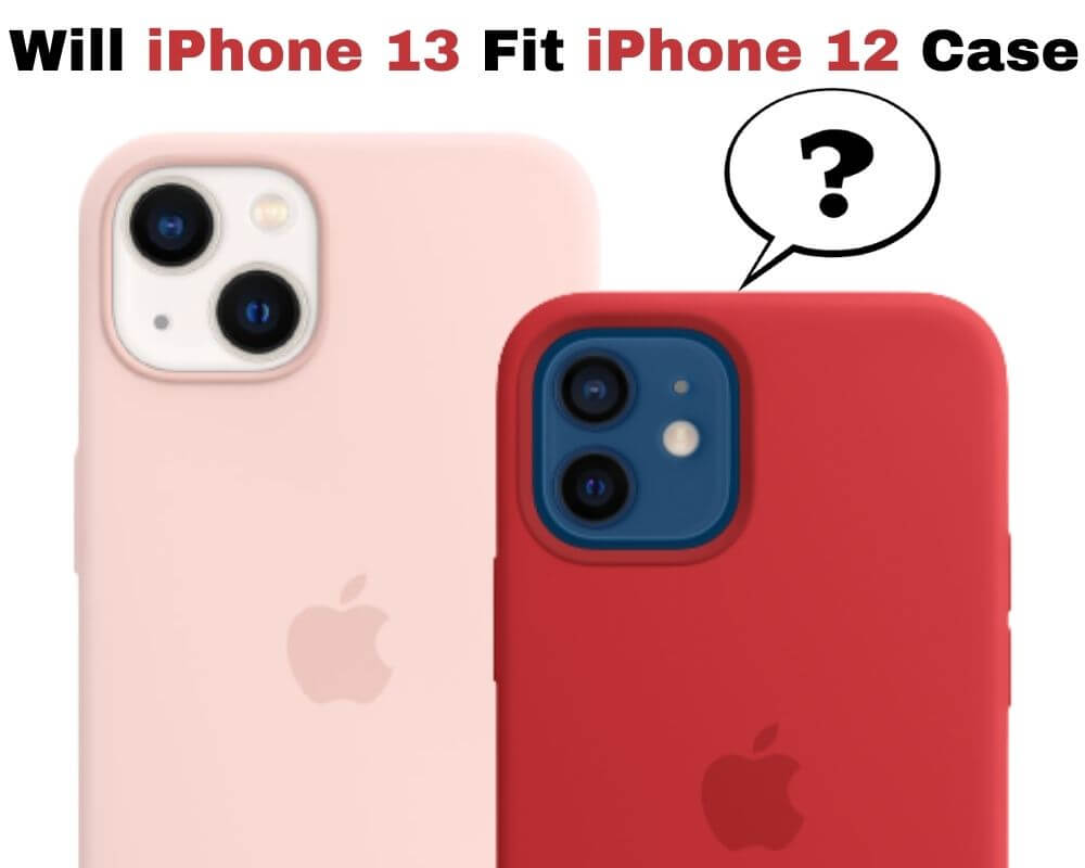 will iPhone 13 cases fit in iPhone 12 - comparison and difference