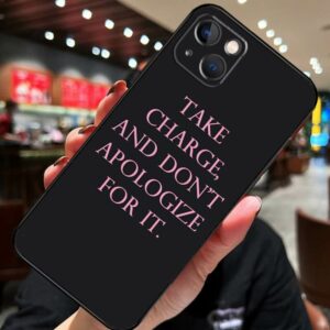 Take Charge, and Dont Apologize for It Phone Case